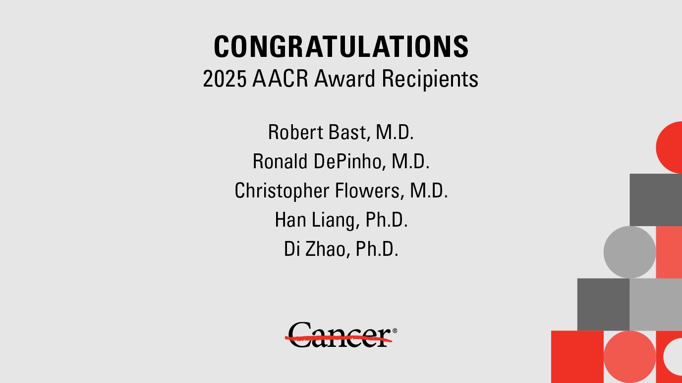 Congratulations 2025 AACR Award Recipients: Robert Bast, M.D., Ronal DePinho, M.D., Christopher Flowers, M.D., Han Liang, Ph.D., Di Zhao, Ph.D.